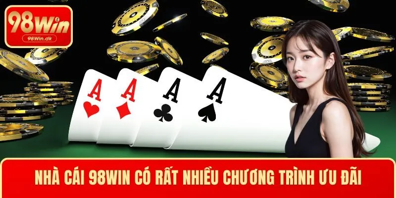 Nhà cái 98WIN có rất nhiều chương trình ưu đãi