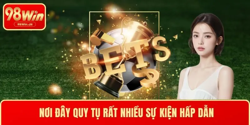 Nơi đây quy tụ rất nhiều sự kiện hấp dẫn