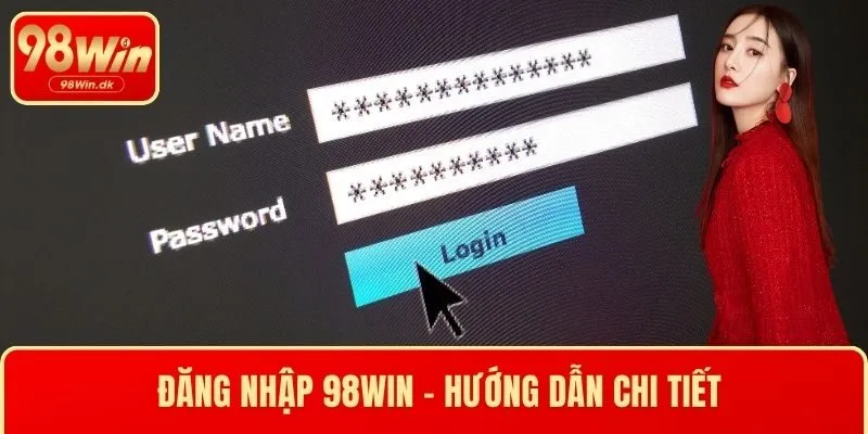Đăng Nhập 98WIN - Hướng Dẫn Chi Tiết, An Toàn, Nhanh Chóng