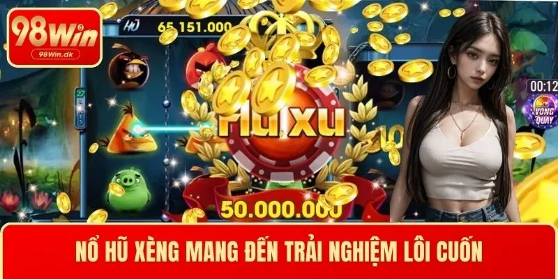 Nổ hũ xèng mang đến trải nghiệm lôi cuốn