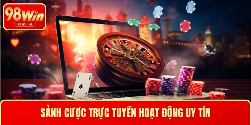 Sảnh cược trực tuyến hoạt động uy tín