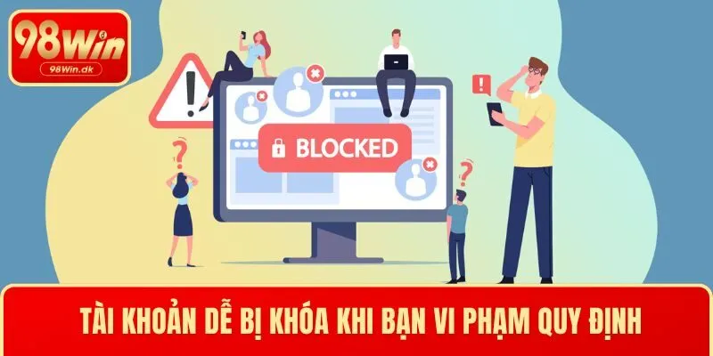 Tài khoản dễ bị khóa khi bạn vi phạm quy định