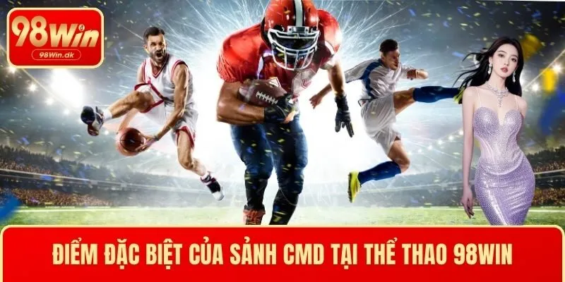 Điểm đặc biệt của sảnh CMD tại thể thao 98WIN