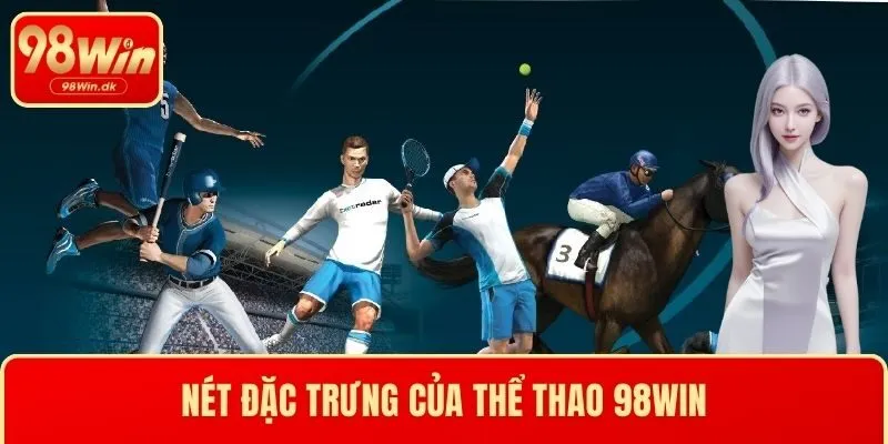 Nét đặc trưng của thể thao 98WIN